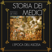 L'epoca dell'ascesa: Storia dei Medici 1 - Francesco De Vito