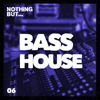 Nothing But... Bass House, Vol. 06 - Various Artists