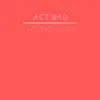 Stream & download Act Bad (feat. Ca$his & Kronik)