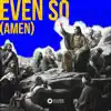 Even So (Amen) - Single album lyrics, reviews, download