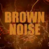 Brown Noise Loops album lyrics, reviews, download