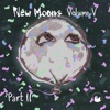 New Moons, Vol. V Pt. II