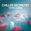 Chiller Geometry (Matrix Lounge)