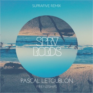 Pascal Letoublon Friendships (Suprafive Remix)