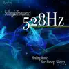 528Hz Solfeggio Frequency Healing Music for Deep Sleep album lyrics, reviews, download