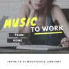 Music to Work from Home - Infinite Atmospheric Ambient album lyrics, reviews, download