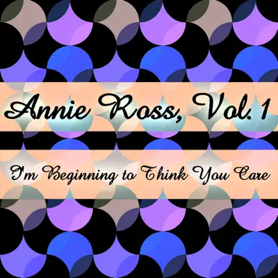 Annie Ross, Vol. 1: I'm Beginning to Think You Care - Annie Ross