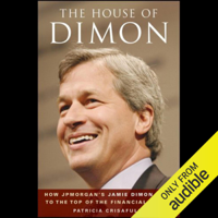 Patricia Crisafulli - The House of Dimon: How JP Morgan's Jamie Dimon Rose to the Top of the Financial World (Unabridged) artwork