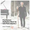 Five Element Meditation Music for Solo Piano, Volume 2 album lyrics, reviews, download