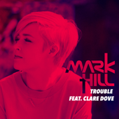 Trouble (feat. Clare Dove) [Club Mix] - Mark Hill