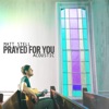 Prayed For You by Matt Stell iTunes Track 2