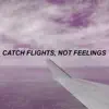 Catch Flights, Not Feelings (feat. Bobby) - Single album lyrics, reviews, download