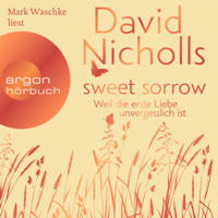 David Nicholls - Sweet Sorrow - Weil die erste Liebe unvergesslich ist (ungekürzt) artwork