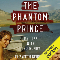 Elizabeth Kendall & Molly Kendall - contributor - The Phantom Prince: My Life with Ted Bundy (Unabridged) artwork
