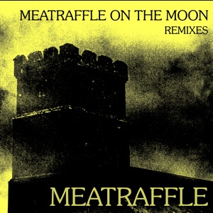 Meatraffle on the Moon (Remixes) - Single