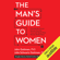 John Gottman, Julie Schwartz Gottman, Douglas Abrams & Rachel Carlton Abrams - The Man's Guide to Women: Scientifically Proven Secrets from the "Love Lab" About What Women Really Want (Unabridged)