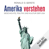 Amerika verstehen: Geschichte, Politik und Kultur der USA - Ronald D. Gerste