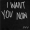 I Want You Now (Prod. Sayghost) - BY-Y lyrics