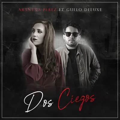 Dos Ciegos (feat. Guelo Deluxe) - Single - Arantxa Pérez