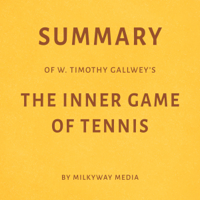 Milkyway Media - Summary of W. Timothy Gallwey's The Inner Game of Tennis (Unabridged) artwork