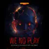 Stream & download We No Play (feat. Kalibwoy) - Single