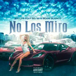 No Los Miro (feat. 50/50 & Benni Blanco) - Single - Big Los No Los Miro (feat. 50/50 & Benni Blanco) - Single - Big Los