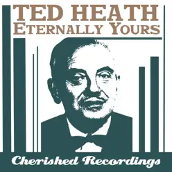Eternally Yours - Ted Heath Eternally Yours - Ted Heath