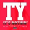 It's Nothin' (khaled Mix) [feat. Donell Lewis] - Ty lyrics