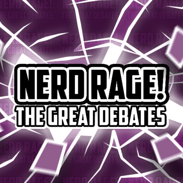 Nerd Rage! The Great Debates Nerd Rage! The Great Debates