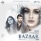 Bazaar (feat. Himanshi Khurana & Yuvraaj Hans) - Afsana Khan lyrics