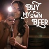 Buy My Own Beer - Single
