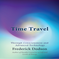 Frederick Dodson - Time Travel: Through Consciousness and Advanced Technology (Unabridged) artwork
