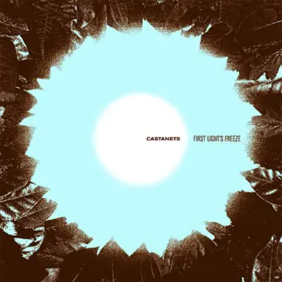 First Light's Freeze - Castanets First Light's Freeze - Castanets