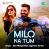 Milo Na Tum - Single