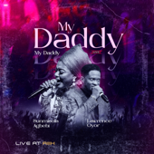 My Daddy, My Daddy (Live at AiiiH - As It Is In Heaven) - Lawrence Oyor & Sunmisola Agbebi