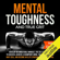 Mark Dweck - Mental Toughness and True Grit: Develop an Unbeatable Mindset, the Self-Discipline to Succeed, Achieve a Champion's Mind, the Willpower of a Navy SEAL, and Become an Elite Spartan with Self-Control (Unabridged)