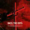 Back 2 the Cross (EP) album lyrics, reviews, download