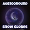 Snow Globes - AOB100round lyrics