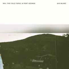 Ave Blanc - EP by WEI, The Field Tapes & Port George album reviews, ratings, credits