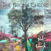 The Bronx Cheers - Not Enough
