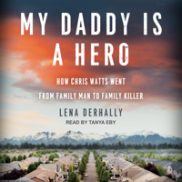 Lena Derhally - My Daddy is a Hero: How Chris Watts Went from Family Man to Family Killer artwork