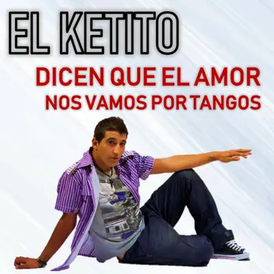 Dicen Que el Amor & Nos Vamos por Tangos - Single - El Ketito