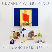 Uncanny Valley Girls - In Another Life