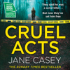 Cruel Acts - Jane Casey