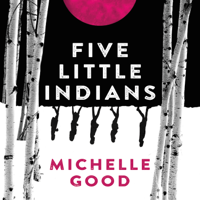 Michelle Good - Five Little Indians artwork