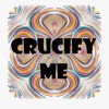 Crucify Me - Single