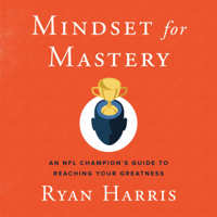 Ryan Harris - Mindset for Mastery: An NFL Champion’s Guide to Reaching Your Greatness (Unabridged) artwork