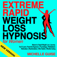 MICHELLE GUISE - EXTREME RAPID WEIGHT LOSS HYPNOSIS for Women: Natural & Rapid Weight Loss Journey. You'll Learn: Powerful Hypnosis  Psychology  Meditations  Motivation  Manifestation  Mini Habits  Mindful Eating. NEW VERSION artwork