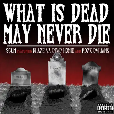What Is Dead May Never Die (feat. Blaze Ya Dead Homie & Rozz Dyliams) - Single - Scum