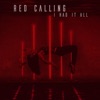 Red Calling - I Had It All